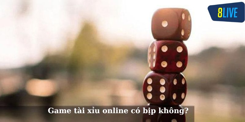 Game tài xỉu online có bịp không?